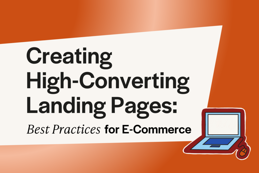 Creating High-Converting Landing Pages: Best Practices for E-commerce