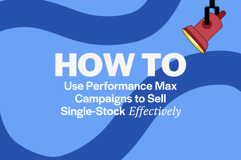 How to Use Performance Max Campaigns to Sell Single-Stock & Second-Hand Items Effectively