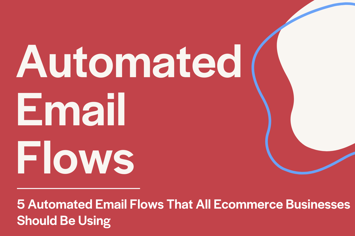 5 Automated Email Flows That All Ecommerce Businesses Should Be Using