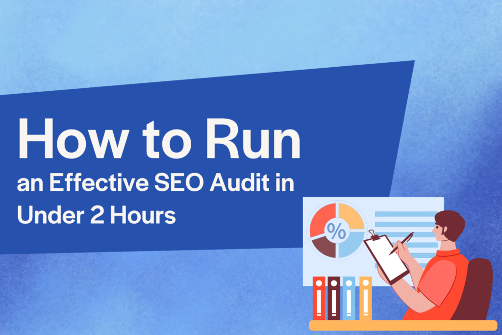 How to Run an Effective SEO Audit in Under 2 Hours