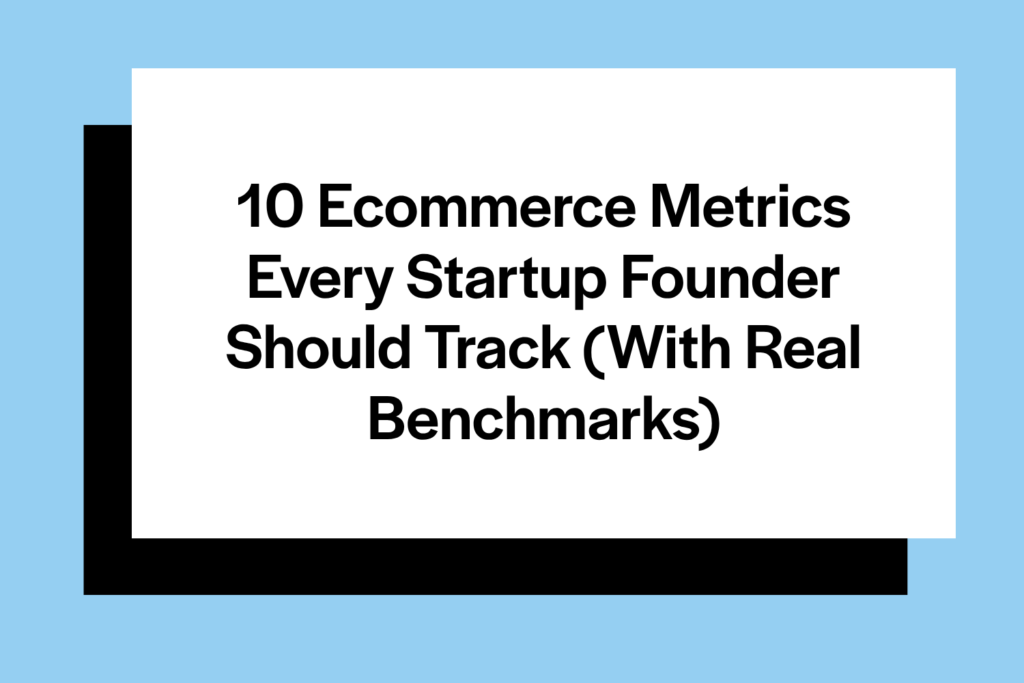 10 Ecommerce Metrics Every Startup Founder Should Track (With Real Benchmarks)