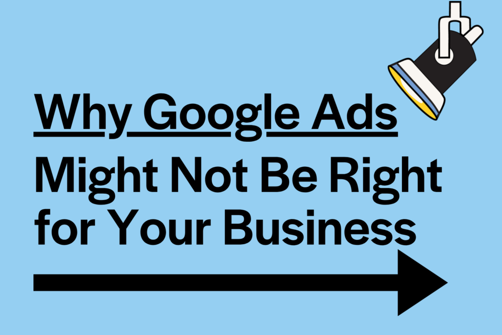 Why Google Ads Might Not Be Right for Your Business