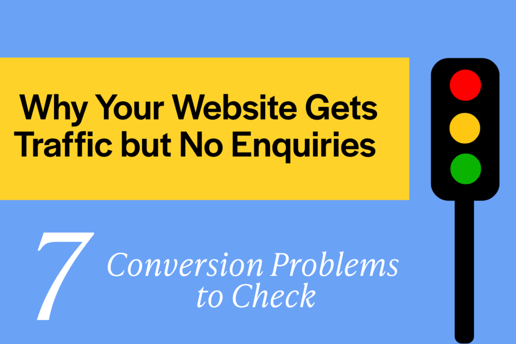 Why Your Website Gets Traffic but No Enquiries: 7 Conversion Problems to Check